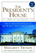 The President's House: 1800 to the Present the Secrets and History of the World's Most Famous Home