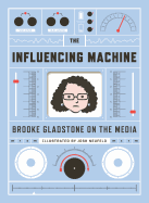 The Influencing Machine: Brooke Gladstone on the Media