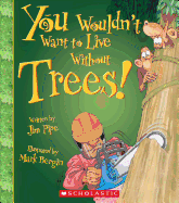 You Wouldn't Want to Live Without Trees!