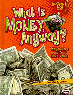 What Is Money, Anyway?: Why Dollars and Coins Have Value