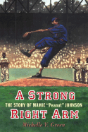 A Strong Right Arm: The Story of Mamie 'Peanut' Johnson
