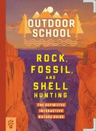Rock, Fossil, and Shell Hunting: The Definitive Interactive Nature Guide