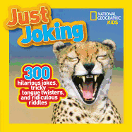 Just Joking: 300 Hilarious Jokes, Tricky Tongue Twisters, and Ridiculous Riddles