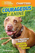 Courageous Canine!: And More True Stories of Amazing Animal Heroes