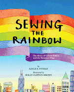 Sewing the Rainbow: A Story about Gilbert Baker