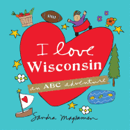 I Love Wisconsin: An ABC Adventure