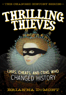 Thrilling Thieves: Liars, Cheats, and Cons Who Changed History
