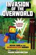 Invasion of the Overworld: An Unofficial Minecrafter’s Adventure