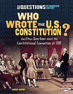 Who Wrote the U.S. Constitution?: And Other Questions about the Constitutional Convention of 1787