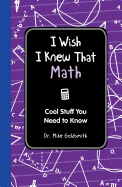 I Wish I Knew That: Math: Cool Stuff You Need to Know