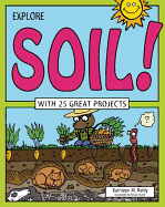 Explore Soil!: With 25 Great Projects