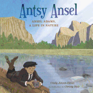 Antsy Ansel: Ansel Adams, a Life in Nature