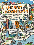 The Way Downtown: Adventures in Public Transit