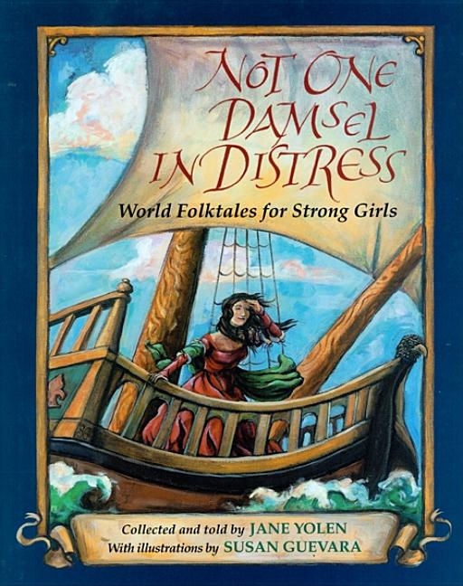 Not One Damsel in Distress: World Folktales for Strong Girls