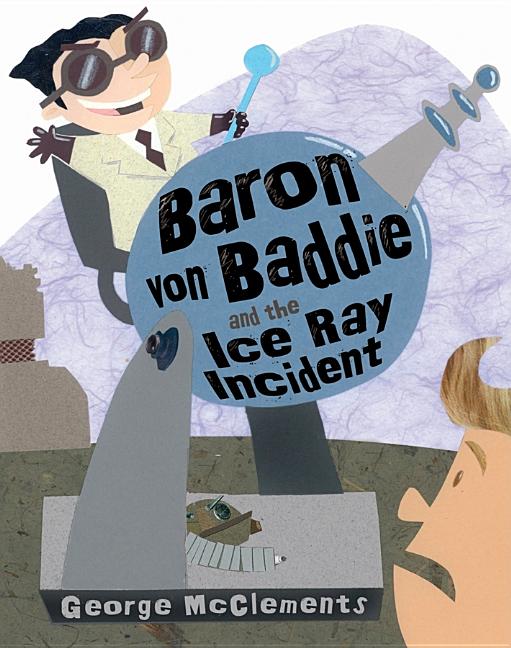 Baron Von Baddie and the Ice Ray Incident