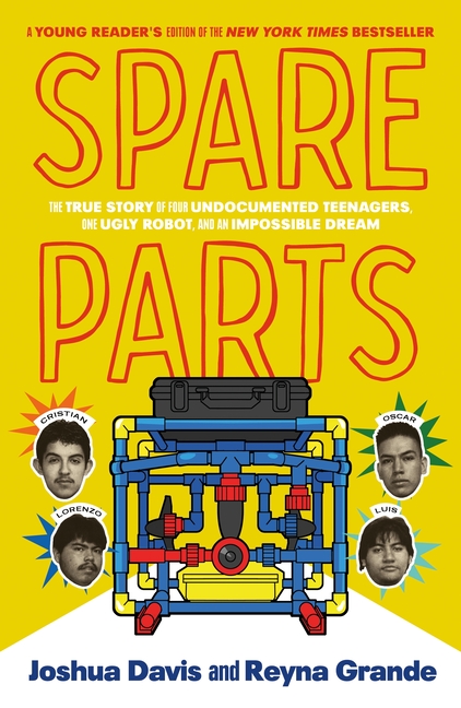 Spare Parts: The True Story of Four Undocumented Teenagers, One Ugly Robot, and an Impossible Dream