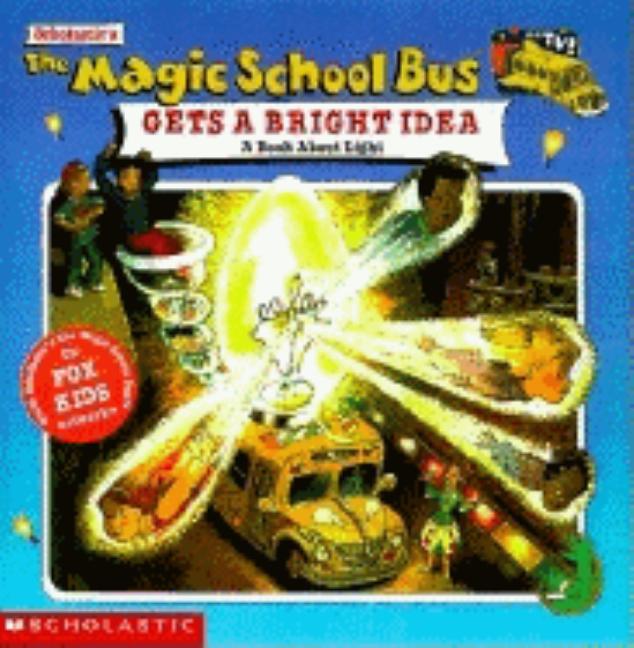 The Magic School Bus Gets a Bright Idea: A Book about Light