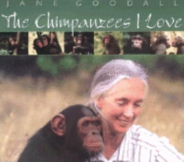 Chimpanzees I Love, The: Saving Their World and Ours