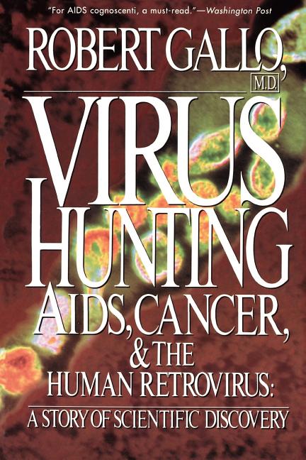Virus Hunting: AIDS, Cancer, and the Human Retrovirus: A Story of Scientific Discovery