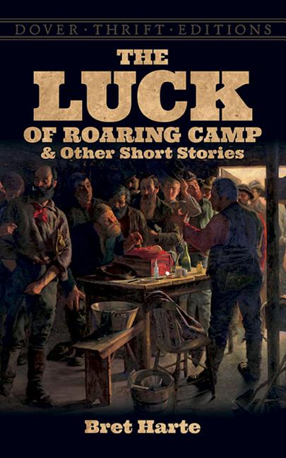 The Luck of Roaring Camp: And Other Short Stories