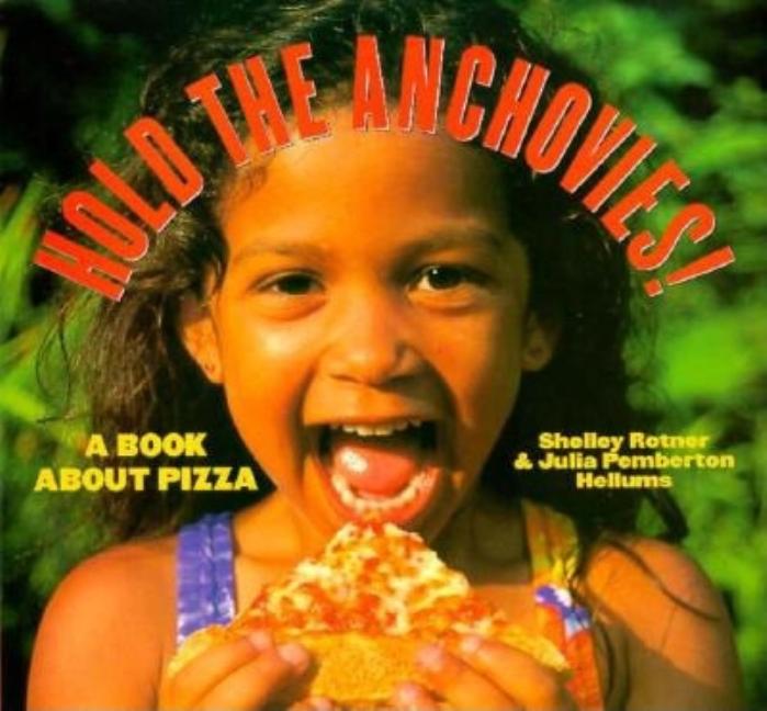 Hold the Anchovies!: A Book about Pizza