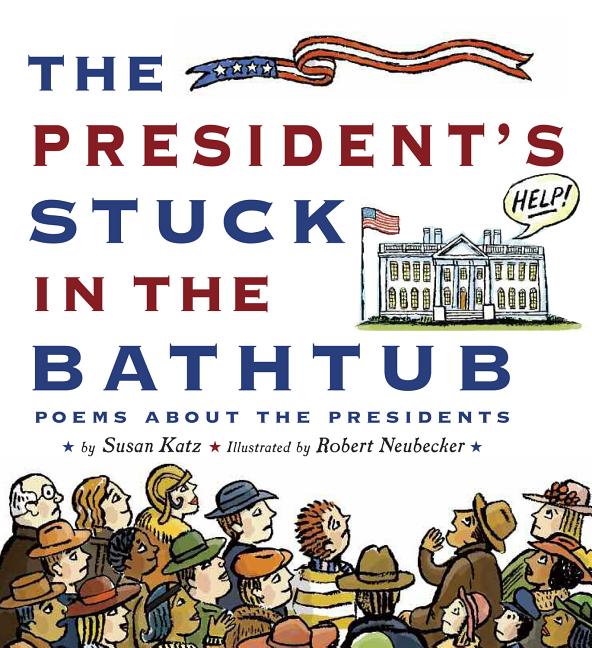 The President's Stuck in the Bathtub: Poems about the Presidents