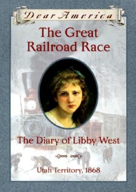 The Great Railroad Race: The Diary of Libby West, Utah Territory 1868