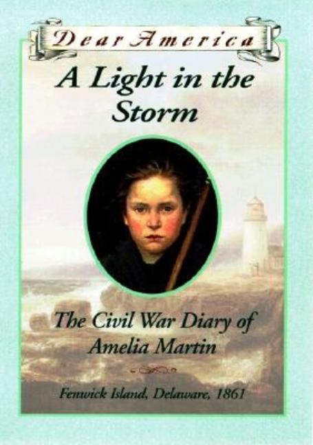 A Light in the Storm: The Civil War Diary of Amelia Martin, Fenwick Island, Delaware, 1861