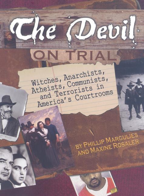 The Devil on Trial: Witches, Anarchists, Atheists, Communists, and Terrorists in America's Courtrooms