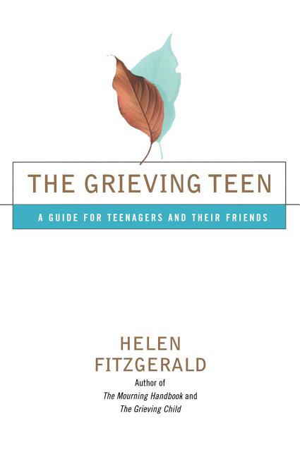 Grieving Teen, The: A Guide for Teenagers and Their Friends