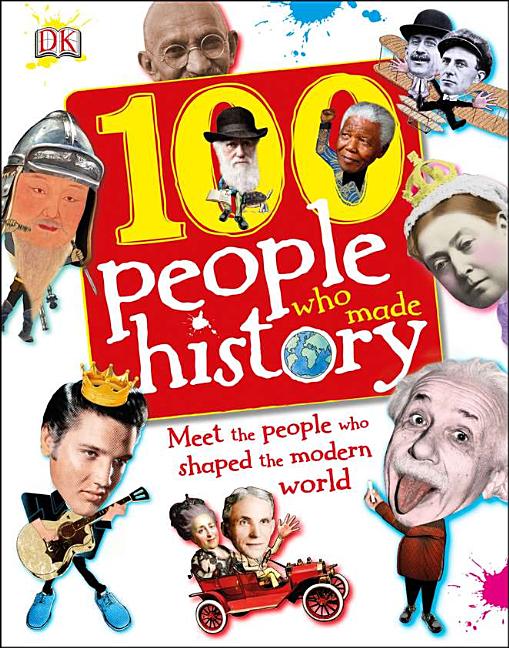 100 People Who Made History: Meet the People Who Shaped the Modern World