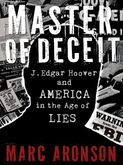 Master of Deceit: J. Edgar Hoover and America in the Age of Lies