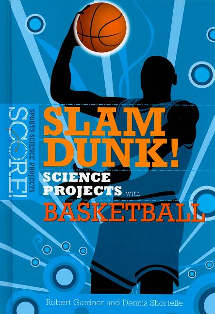 Slam Dunk! Science Projects with Basketball