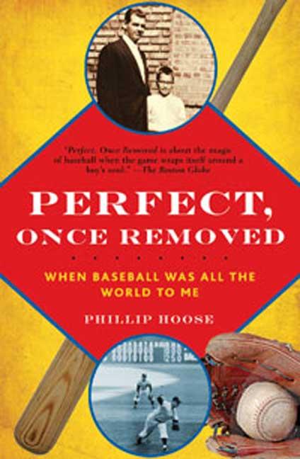 Perfect, Once Removed: When Baseball Was All the World to Me