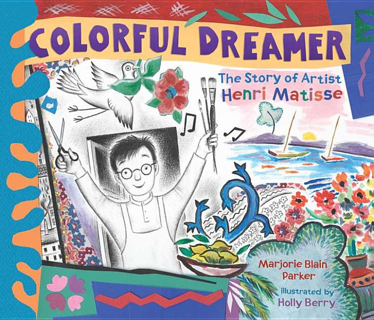 Colorful Dreamer: The Story of Artist Henri Matisse