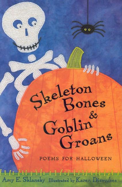 Skeleton Bones and Goblin Groans: Poems for Halloween