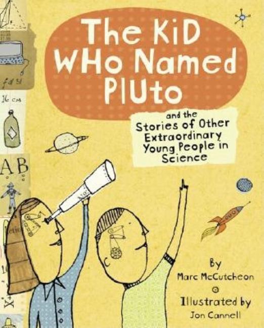 The Kid Who Named Pluto: And the Stories of Other Extraordinary Young People in Science