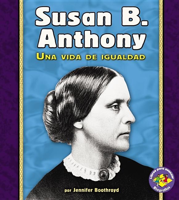 Susan B. Anthony: Una Vida de Igualdad