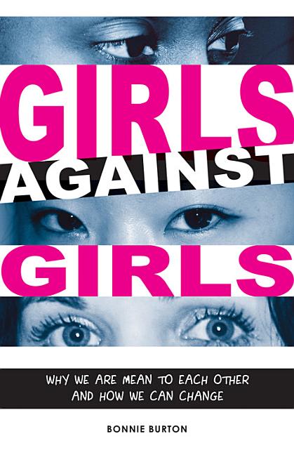 Girls Against Girls: Why We Are Mean to Each Other and How We Can Change