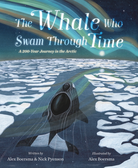 Whale Who Swam Through Time, The: A Two-Hundred-Year Journey in the Arctic