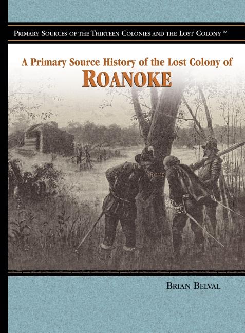 Primary Source History of the Lost Colony of Roanoke, A