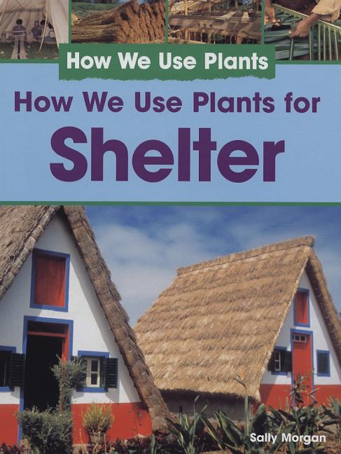 How We Use Plants for Shelter
