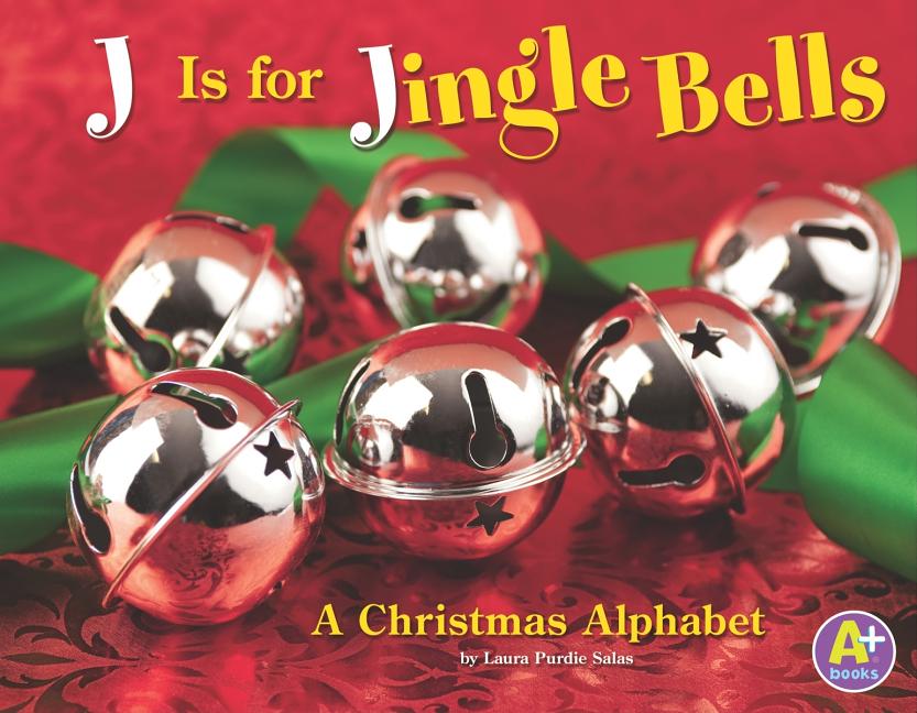 J Is for Jingle Bells: A Christmas Alphabet
