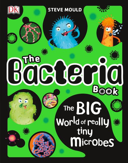 Bacteria Book, The: The Big World of Really Tiny Microbes
