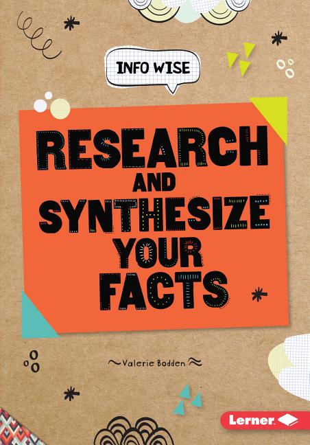 Research and Synthesize Your Facts