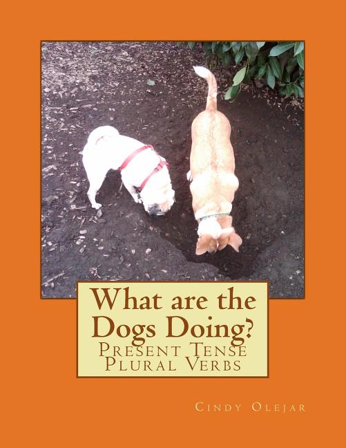What Are the Dogs Doing?: Present Tense Plural Verbs