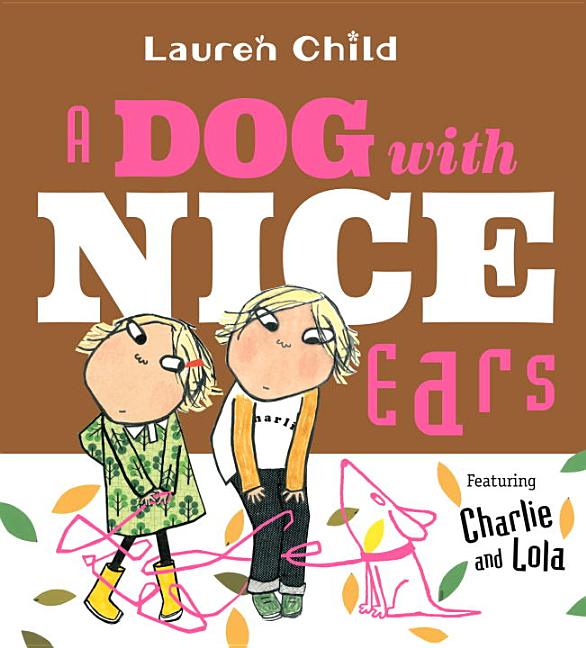 A Dog with Nice Ears: Featuring Charlie and Lola