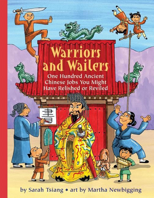Warriors and Wailers: One Hundred Ancient Chinese Jobs You Might Have Relished or Reviled