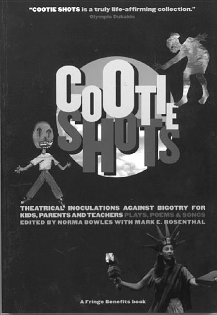 Cootie Shots: Theatrical Inoculations Against Bigotry for Kids, Parents and Teachers: Plays, Poems & Songs