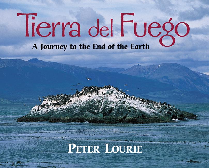 Tierra del Fuego: A Journey to the End of the Earth